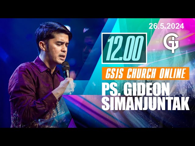 Ibadah Online GSJS 4  - Ps. Gideon Simanjuntak - Pk.12.00 (26 May 2024) class=