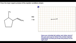 [Chemistry] Draw the major organic product of the reaction conditions shown  CH3 CH2 HCI  HH Have