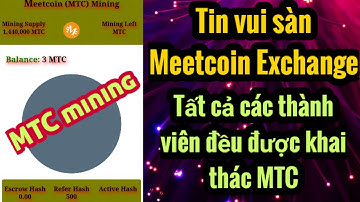 Tin vui sàn Meetcoin Exchange..tất cả các thành viên đều được khai thác MTC