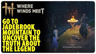 Go to Jadebrook Mountain to uncover the truth about the Legend | Where Winds Meet