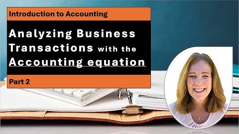 The Accounting equation (Part2): Analyzing business transactions with the accounting equation