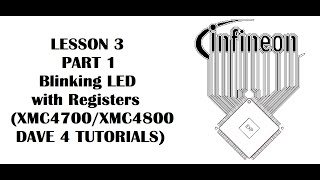 Lesson 3 Blinking LED with Registers (INFINEON XMC4700, XMC4800 - DAVE 4 Tutorials) Part1