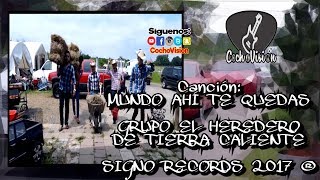 MUNDO AHI TE QUEDAS | GRUPO EL HEREDERO DE TIERRA CALIENTE | EXCLUSIVA VIDEO OFICIAL 2017