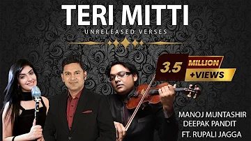 Teri Mitti | Unreleased Verses | Manoj Muntashir | Deepak Pandit | Rupali Jagga