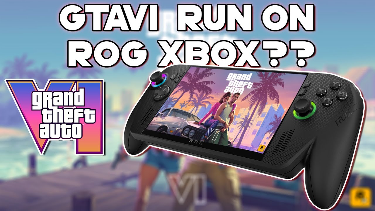 Will GTA VI Run on Xbox ROG Handhelds? Let’s Find Out!