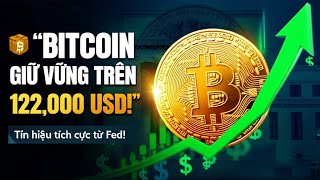 Bitcoin Giữ Vững 122,000 Usd Sau Tín Hiệu Bơm Tiền Từ Fed - Cơ Hội Lớn Sắp Tới?