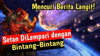 KISAH SETAN-SETAN DILEMPARI BINTANG - BINTANG KARENA MENCURI BERITA LANGIT