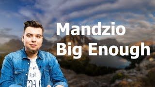 Mandzio-Big Enough