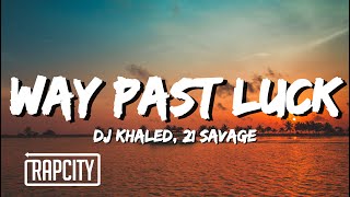 DJ Khaled - WAY PAST LUCK (Lyrics) ft. 21 Savage Resimi