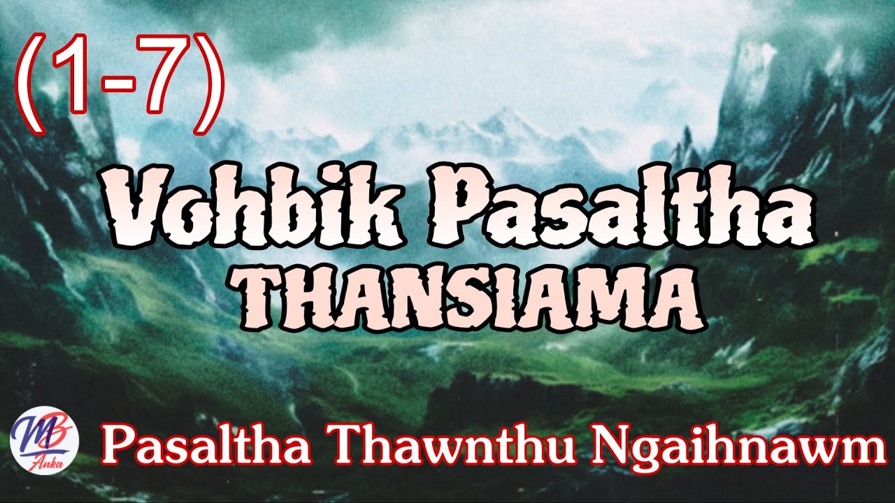 VOHBIK PASALTHA THANSIAMA || Episode: 1-7
