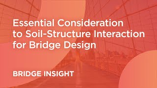 Essential Consideration to Soil Structure Interaction for Bridge Design