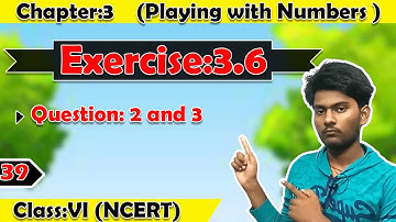 Exercise:3.6 (Question 2 and 3) - Playing with Numbers (Chapter 3) | Class 6
