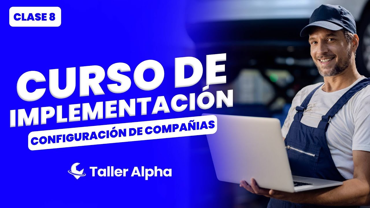 CLASE 8 - CONFIGURACIÓN DE COMPAÑÍAS - CURSO TALLER ALPHA 🧑‍🔧