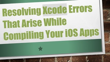 Resolving Xcode Errors That Arise While Compiling Your iOS Apps