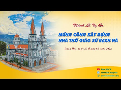 Video Thánh lễ tạ ơn mừng công xây dựng nhà thờ giáo xứ Bạch... - youtube
