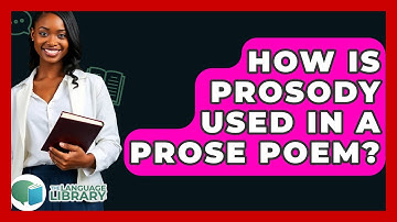 How Is Prosody Used In A Prose Poem? - The Language Library