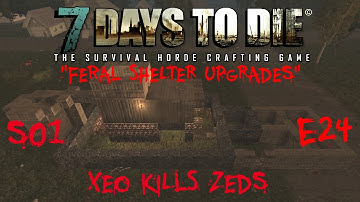 7 Days to Die - Zombies Always Run - S1 Part 24: "Feral Shelter Upgrades" (Alpha 10.4)