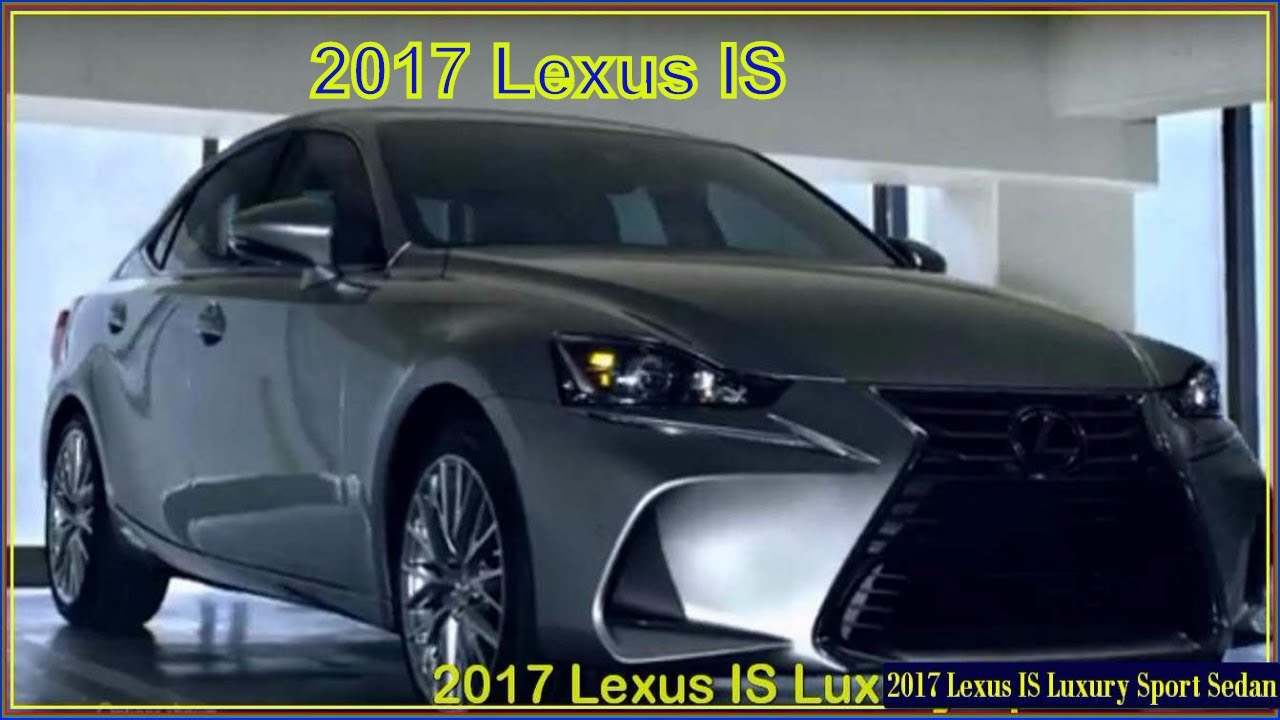 Lexus IS 2017 Luxury Sport Sedan - Interioe Exterior ...