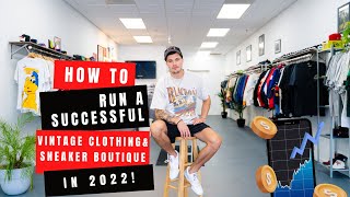 How To Run A SUCCESSFUL Vintage Clothing and Sneaker Boutique Business