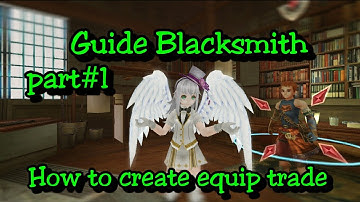 Toram Online - Guide Part 1: BLACKSMITH (How make equip trade)