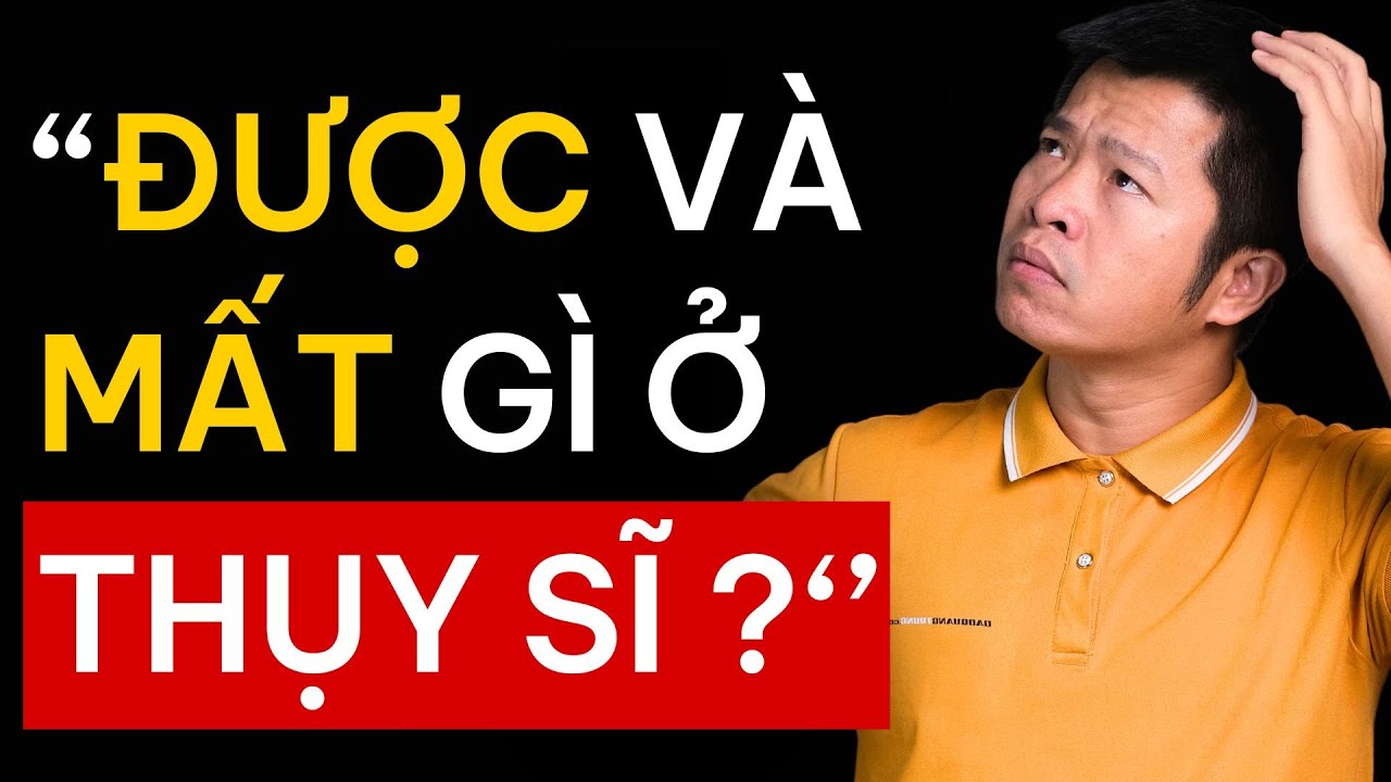Sự Thật Về Được Và Mất Khi Ở Thụy Sĩ | Tại Sao Nhiều Người Không Muốn Sống Ở Thuỵ Sĩ