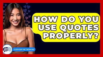 How Do You Use Quotes Properly? - Everyday-Networking