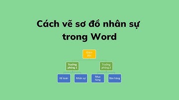 Cách vẽ sơ đồ nhân sự trong Word