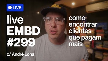 🔵 EMBD 299: como encontrar clientes que pagam mais