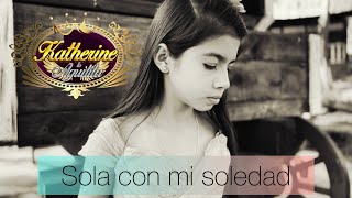 Sola con mi soledad / Katherine “La Aguilita”