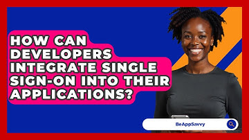 How Can Developers Integrate Single Sign-On Into Their Applications? - Be App Savvy