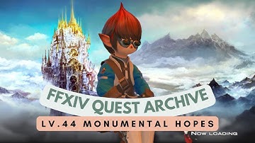 Lv.44 Monumental Hopes // FFXIV Quest Archive