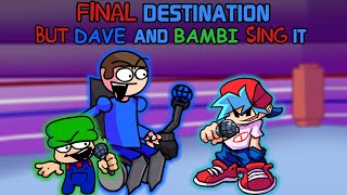 Final Destination but Dave and Bambi Sing it (+FLP/MIDI)