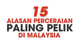 15 ALASAN PERCERAIAN PALING PELIK DI MALAYSIA