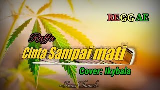 Reggae CINTA SAMPAI MATI-RAFFA | cover by: ikybala