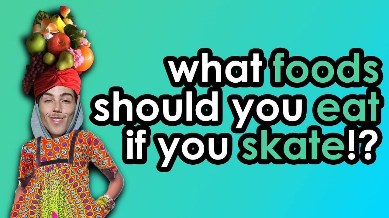 If You SKATE Then Fill Your Diet With THESE FOODS! part 1 YouTube