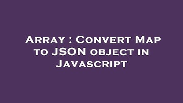 Array : Convert Map to JSON object in Javascript