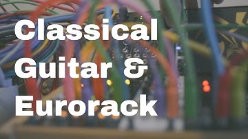 Apocrypha - Classical Guitar & Ambient Eurorack [Mutable | Marbles | Rings | Clouds | Ears]