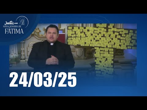 Juntos com Nossa Senhora de Fátima | 24/03/2025