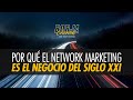 POR QUÉ EL NETWORK MARKETING ES EL NEGOCIO DEL SIGLO XXI