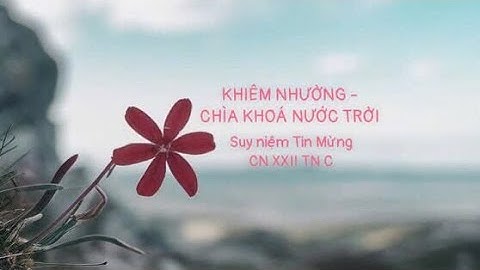 🌻 KHIÊM NHƯỜNG - CHÌA KHÓA 🔑 NƯỚC TRỜI ✨🌈☀️|| Suy niệm Tin Mừng CN XXII TN C 