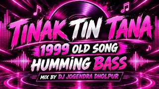 TINAK TIN TANA - 1999 OLD SONG - HUMMING BASS - MIX BY DJ JOGENDRA DHOLPUR