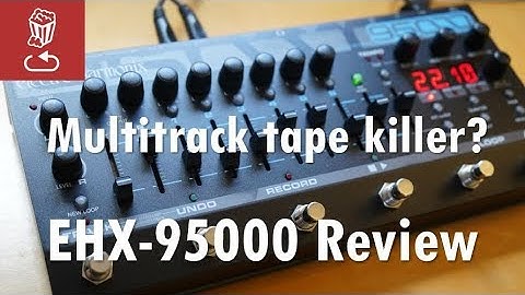 Multi-track tape killer? EHX 95000 by Electro-Harmonix reviewed