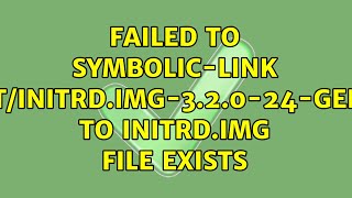 Details Failed to symbolic-link /boot/initrd.img-3.2.0-24-generic to initrd.img: File exists News
