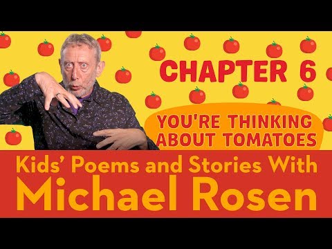 Chapter 6 | You're Thinking About Tomatoes | STORY |Kids' Poems and Stories With Michael Rosen Instructional Video Chapter 6 | You're Thinking About Tomatoes | STORY |Kids' Poems and Stories With Michael Rosen Instructional Video