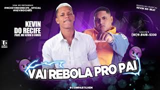 MC KEVIN DO RECIFE FEAT KEVIN O CHRIS - VAI REBOLA PRO PAI (MUSICA NOVA) 2019