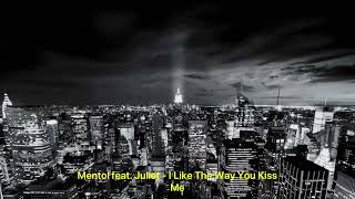 Mentol feat. Juliet - I Like The Way You Kiss Me
