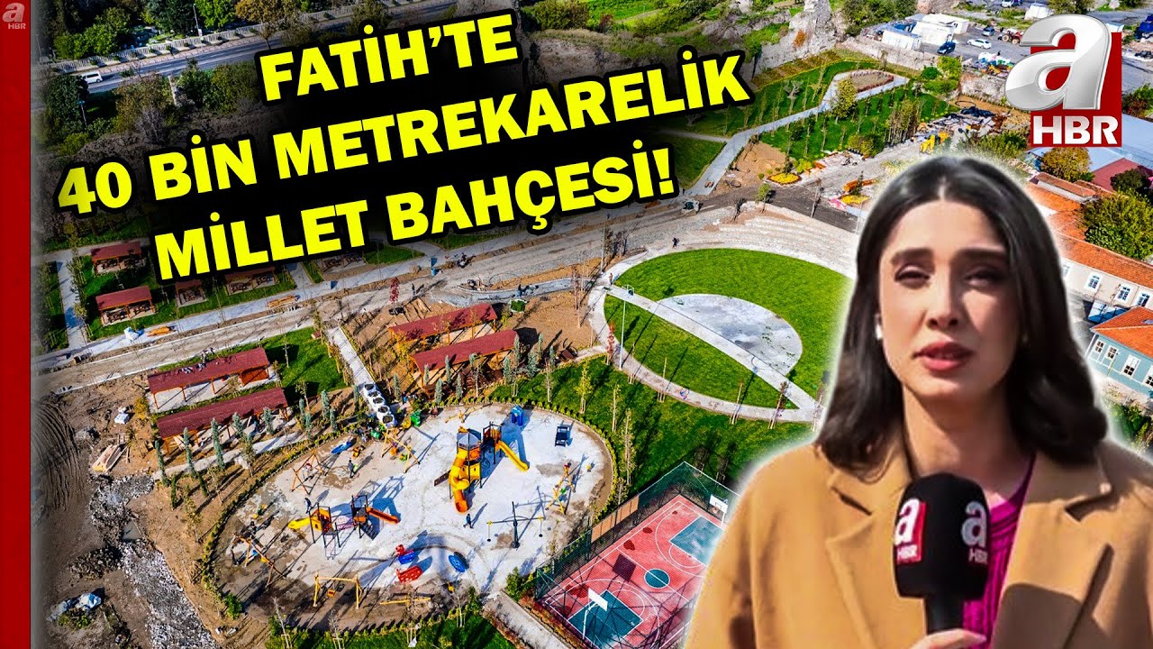 İstanbul'a yeni millet bahçesi! Fatih'te 40 bin metrekarelik millet bahçesi açılıyor | A Haber