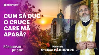 🔴 LIVE: „Cum să duc o cruce care mă apasă?” - Părintele Stelian PĂDURARU #RăspunsuriPeCale