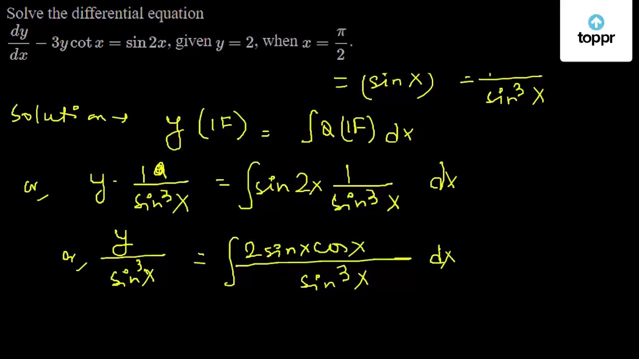 Solve The Differential Equation Dydx 3y Cot X Sin 2x Given Y 2 When X Pi2