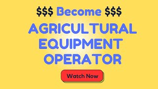 Become an Agricultural Equipment Operator
